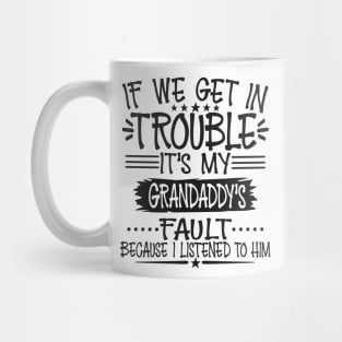 If We Get In Trouble It's Grandaddy's Fault Mug